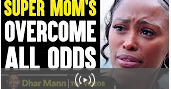 SUPER MOM’S That OVERCAME All Odds,